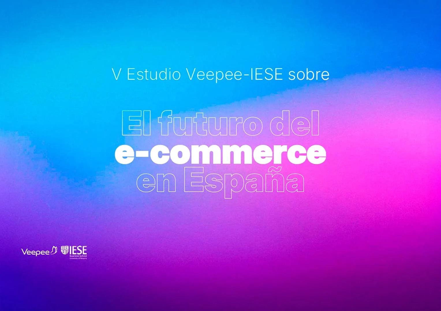 V Estudio Veepee – IESE sobre el futuro del e-commerce en España